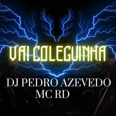 VAI COLEGUINHA By Mc RD, Dj Pedro Azevedo's cover