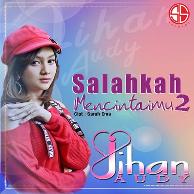 Salahkah Mencintaimu 2 By Jihan Audy's cover