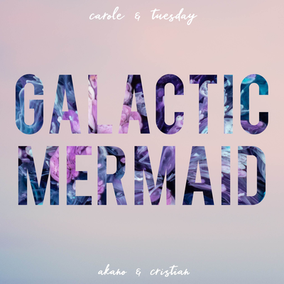 Galactic Mermaid (From "Carole & Tuesday") By Akano, Cristian's cover