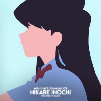 Hikare Inochi (Komi-San Can't Communicate) By Tiago Pereira, Doug Ds's cover