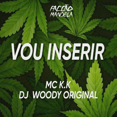 Vou Inserir By DJ WOODY ORIGINAL, MC K.K's cover