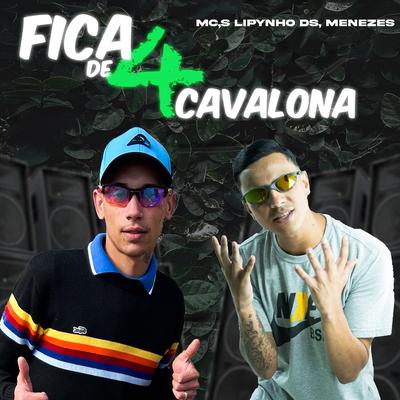 Fica de 4 Cavalona By MC Lipynho Ds, menezes Mc, DJ Walter's cover