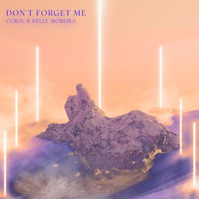 Don't Forget Me By Curol, Kelly Moreira's cover