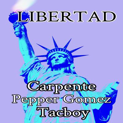 Libertad By Pepper Gomez, Carpente, Tacboy's cover