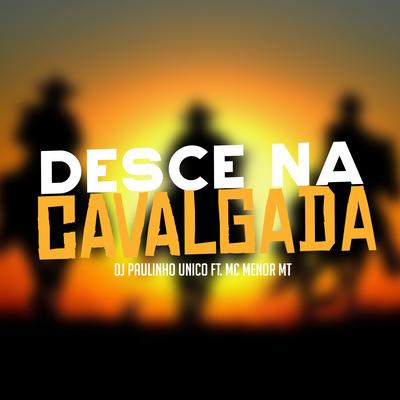 Desce na Cavalgada By DJ Paulinho Único, MC Menor MT's cover