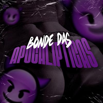 Bonde das Apocalípticas By MC Saci, Mc Pretchako, Real Jhow, Dj Lc's cover