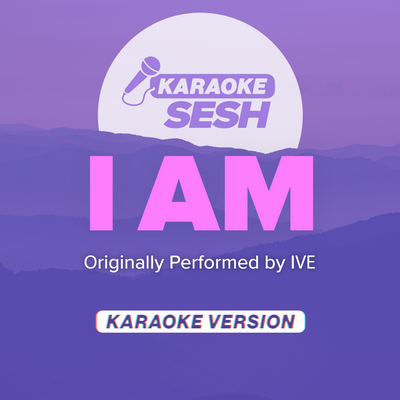 I AM (Originally Performed by IVE) (Karaoke Version)'s cover
