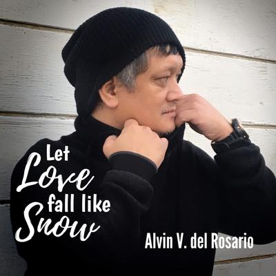 Let Love Fall Like Snow By Alvin V. Del Rosario's cover