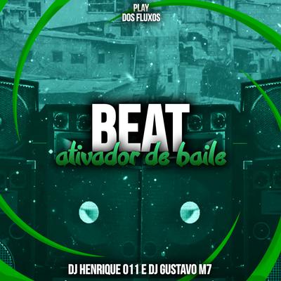 Beat Ativador De Baile (feat. DJ GUSTAVO M7) By DJ Henrique 011, DJ Gustavo M7's cover