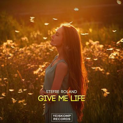 Give Me Life (Original Mix) By Stefre Roland's cover