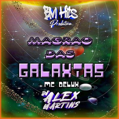 Magrão das Galáxias By DJ ALEX MARTINS, Mc Delux's cover