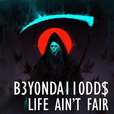 Life Ain't Fair By B3Y0NDA110DD$'s cover