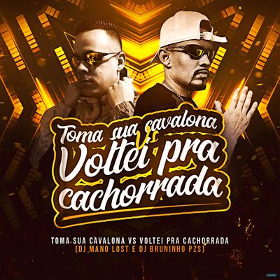 Toma Sua Cavalona Vs Voltei pra Cachorrada By Dj Mano Lost, Dj Bruninho Pzs's cover