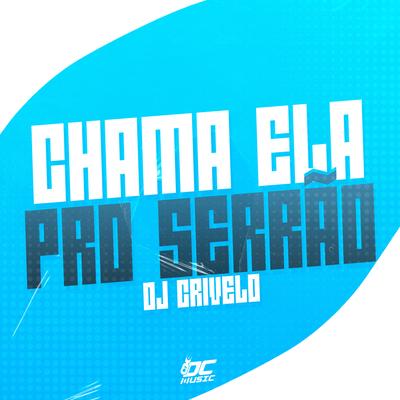Chama ela pro Serrão By DJ CRIVELO's cover