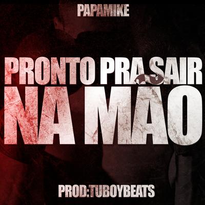 Pronto pra Sair na Mão By PapaMike, Coy Rap, Tuboybeats's cover