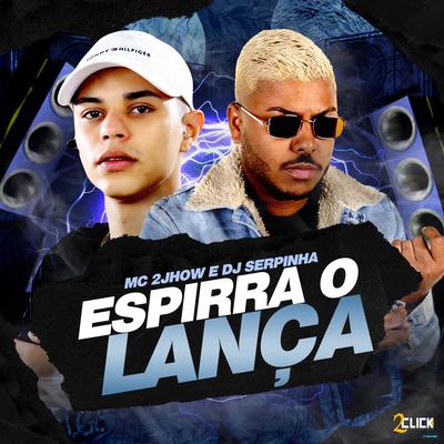 Espirra o Lança By MC 2jhow, Dj Serpinha's cover