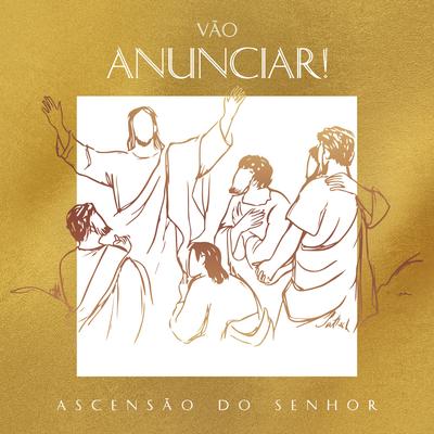 Vão Anunciar! (Ascensão do Senhor)'s cover