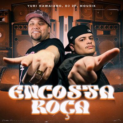 Encosta Roça By Yuri Hawaiano, DJ 2F, Mousik's cover