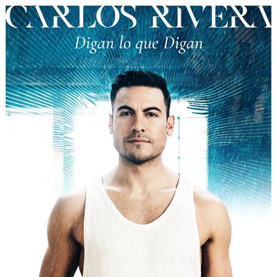 Digan Lo Que Digan By Carlos Rivera's cover