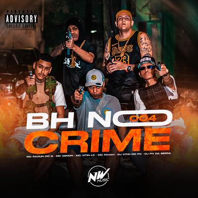 Bh no Crime 004 By Dj Vitin do Pc, MC Vitin LC, MC Fahah, MC Xenon, Mc Paulin Do G's cover