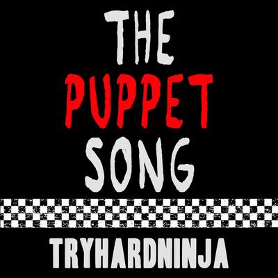 The Puppet Song By Tryhardninja's cover