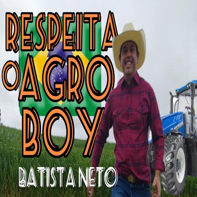 Respeita o Agro Boy By Batista Neto's cover