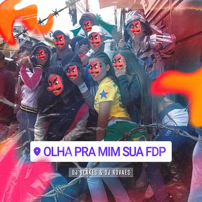 Olha pra Mim Sua Fdp By DJ Blakes, DJ Novaes's cover