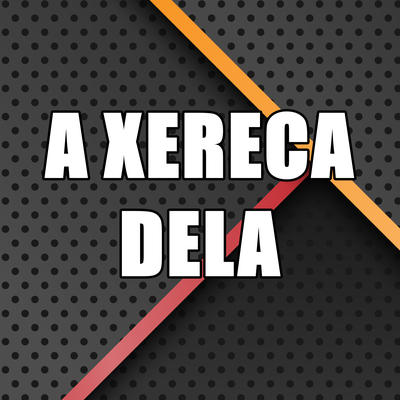 A Xereca É Dela Ela da pra Quem Quiser By DJ KYARA, DJ Bacci's cover