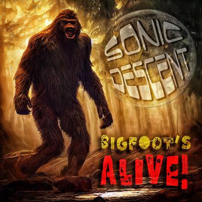 Bigfoot's Alive! By Sonic Descent's cover