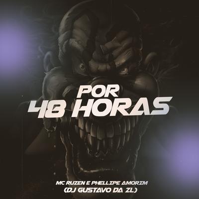 Por 48 Horas By DJ Gustavo da Zl, MC RUZEN, Phelippe Amorim's cover