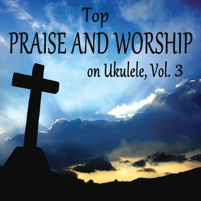 Top Praise and Worship on Ukulele, Vol. 3's cover
