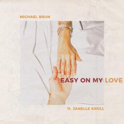 Easy on My Love By Michael Brun, Janelle Kroll's cover