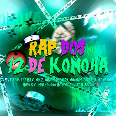 Rap dos 12 de Konoha By MVTRAP, Orion Mc, Hey Sherry, Hawky, VitchBeats, Jounin Trap, Juu Rafaela, oNinho, Akashi Cruz, Blaze Play, JKZ, Mands, Ravena's cover