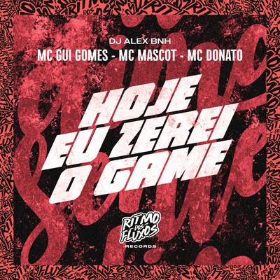 Hoje Eu Zerei o Game By MC Gui Gomes, MC Mascot, DJ Alex BNH, MC Donato's cover