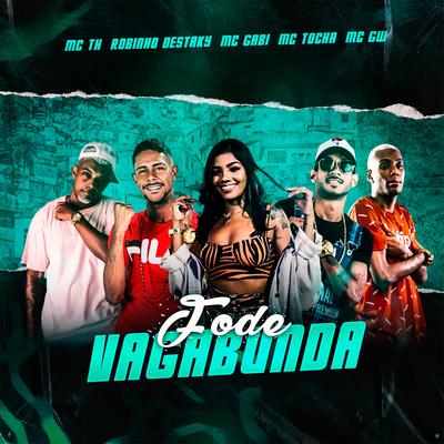 Fode Vagabunda (feat. Mc Th, MC Gabi & MC GW) (feat. Mc Th, MC Gabi & MC GW) By Robinho Destaky, Mc Tocha, Mc Th, Mc Gabi, Mc Gw's cover