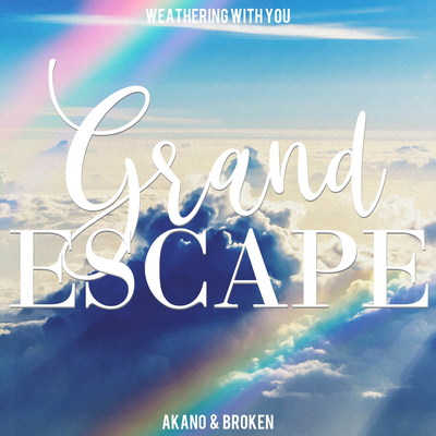 Grand Escape (From "Weathering With You") By Akano, Broken's cover