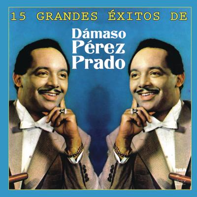 15 Grandes Exitos de Dámaso Pérez Prado's cover