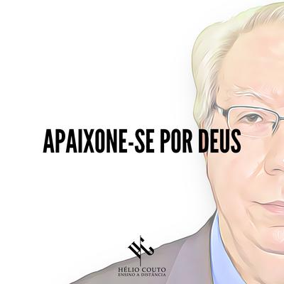 Apaixone-Se por Deus By Hélio Couto's cover