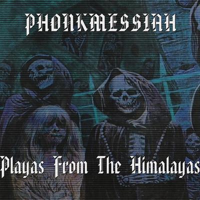 Playas From The Himalayas By PHONKMESSIAH's cover