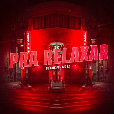 Pra Relaxar By Mc Lz, Dj Eric Fb's cover