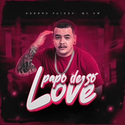 Papo de So Love By Dj Brenno Paixão, Mc Gw's cover