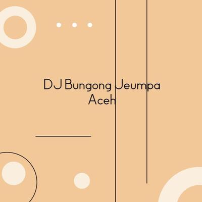 Dj Bungong Jeumpa Aceh's cover