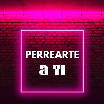 Perrearte a Ti's cover