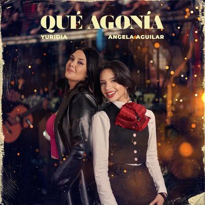 Qué Agonía By Yuridia, Ángela Aguilar's cover