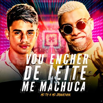 Vou Encher de Leite Vs Me Machuca (feat. Mc Th & MC Brankinha) By DJ Patrick Muniz, Mc Th, MC Brankinha's cover