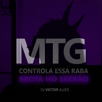 Mtg - Controla essa Raba / Brota no Serrão By Dj Victor Alves's cover