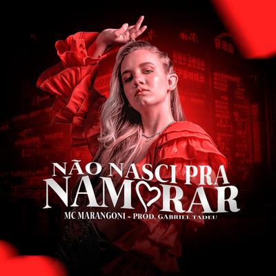 Não Nasci pra Namorar (Remix) By MC Marangoni's cover