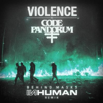 Behind Masks (INHUMAN Remix) By Violence, Code:Pandorum, INHUMAN's cover