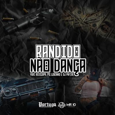 Bandido Não Dança By MC Lobinho, Dj PHFive, Yuri Redicopa's cover