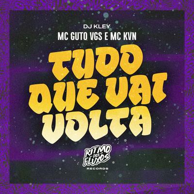 Tudo Que Vai Volta By MC Guto VGS, MC KVN, DJ Kley's cover